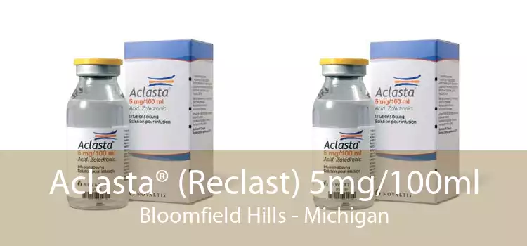 Aclasta® (Reclast) 5mg/100ml Bloomfield Hills - Michigan