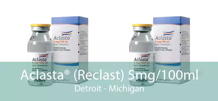 Aclasta® (Reclast) 5mg/100ml Detroit - Michigan