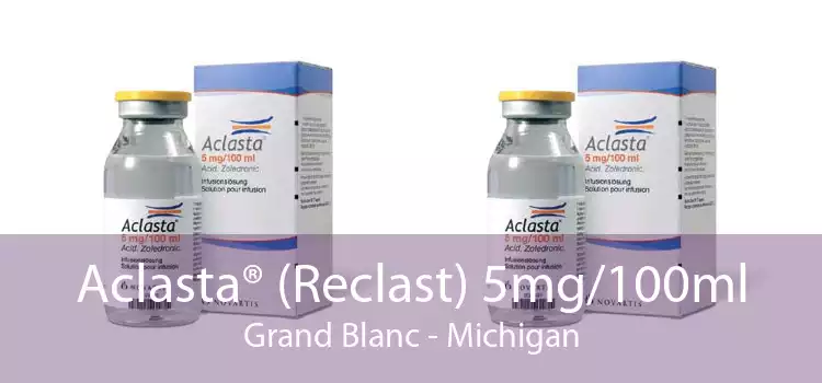 Aclasta® (Reclast) 5mg/100ml Grand Blanc - Michigan