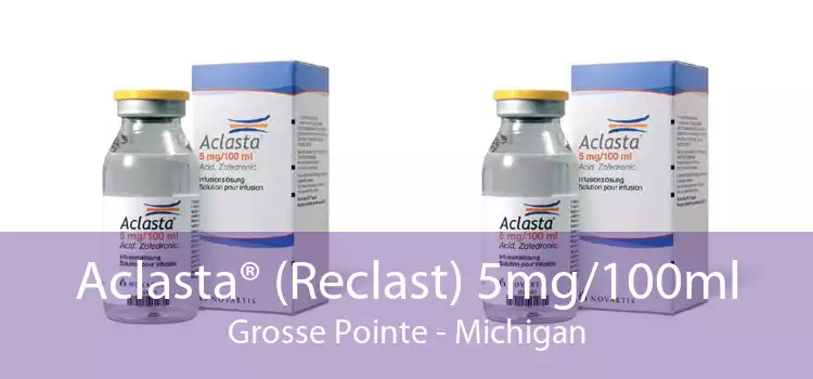 Aclasta® (Reclast) 5mg/100ml Grosse Pointe - Michigan
