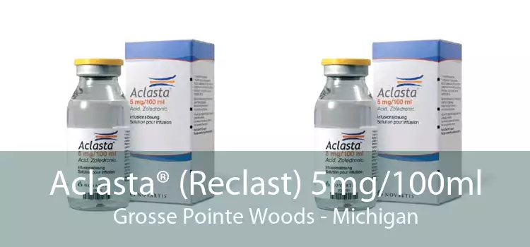 Aclasta® (Reclast) 5mg/100ml Grosse Pointe Woods - Michigan
