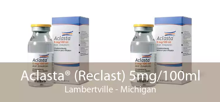 Aclasta® (Reclast) 5mg/100ml Lambertville - Michigan