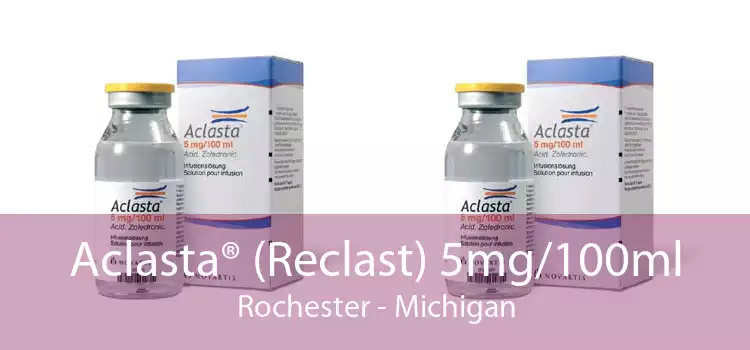 Aclasta® (Reclast) 5mg/100ml Rochester - Michigan