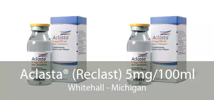 Aclasta® (Reclast) 5mg/100ml Whitehall - Michigan