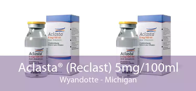 Aclasta® (Reclast) 5mg/100ml Wyandotte - Michigan