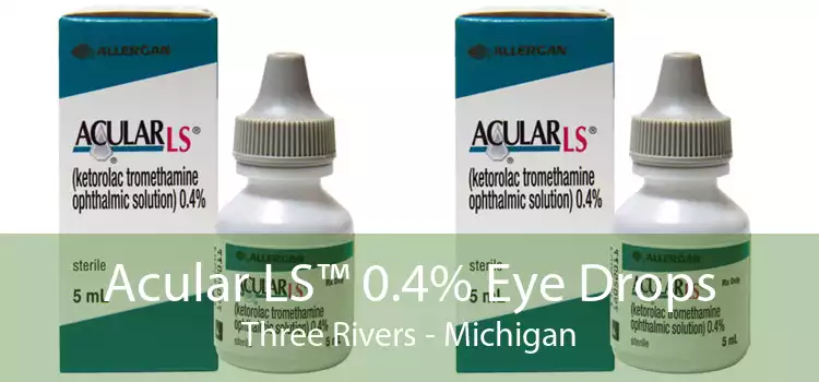Acular LS™ 0.4% Eye Drops Three Rivers - Michigan