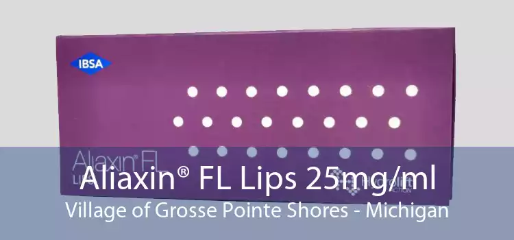 Aliaxin® FL Lips 25mg/ml Village of Grosse Pointe Shores - Michigan
