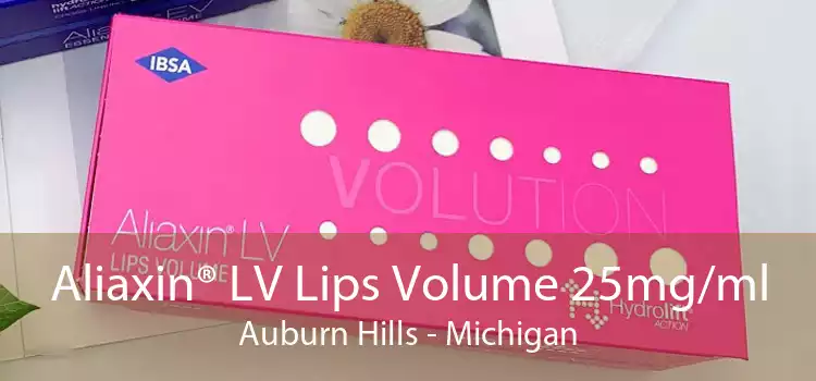 Aliaxin® LV Lips Volume 25mg/ml Auburn Hills - Michigan