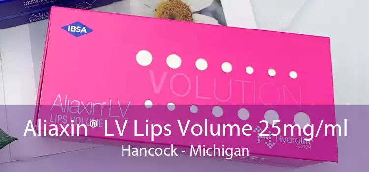Aliaxin® LV Lips Volume 25mg/ml Hancock - Michigan