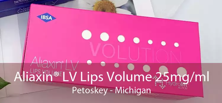 Aliaxin® LV Lips Volume 25mg/ml Petoskey - Michigan