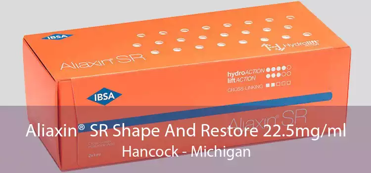 Aliaxin® SR Shape And Restore 22.5mg/ml Hancock - Michigan