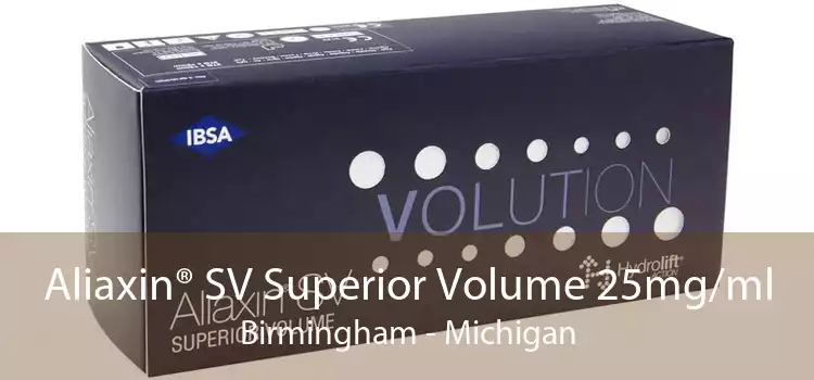 Aliaxin® SV Superior Volume 25mg/ml Birmingham - Michigan