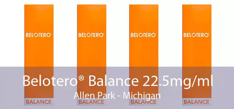 Belotero® Balance 22.5mg/ml Allen Park - Michigan