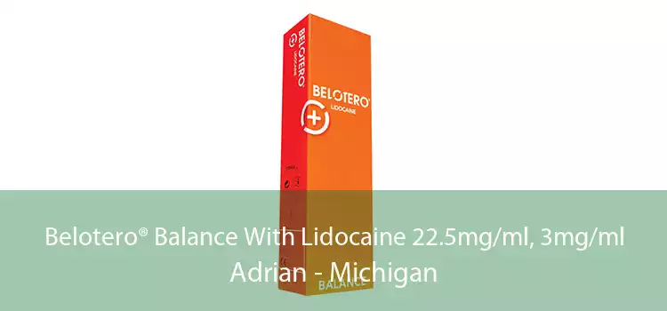 Belotero® Balance With Lidocaine 22.5mg/ml, 3mg/ml Adrian - Michigan