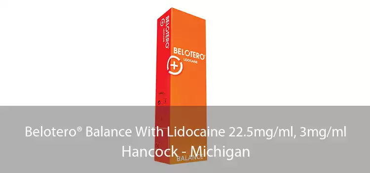 Belotero® Balance With Lidocaine 22.5mg/ml, 3mg/ml Hancock - Michigan