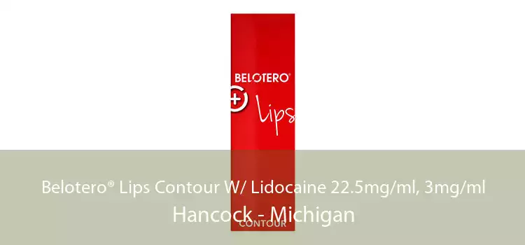Belotero® Lips Contour W/ Lidocaine 22.5mg/ml, 3mg/ml Hancock - Michigan