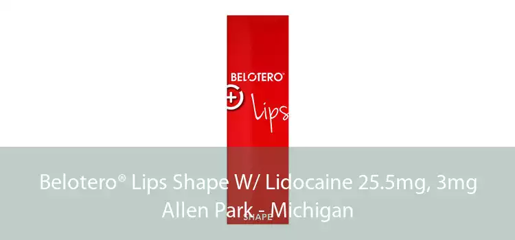 Belotero® Lips Shape W/ Lidocaine 25.5mg, 3mg Allen Park - Michigan