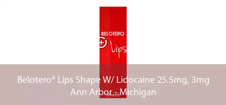 Belotero® Lips Shape W/ Lidocaine 25.5mg, 3mg Ann Arbor - Michigan