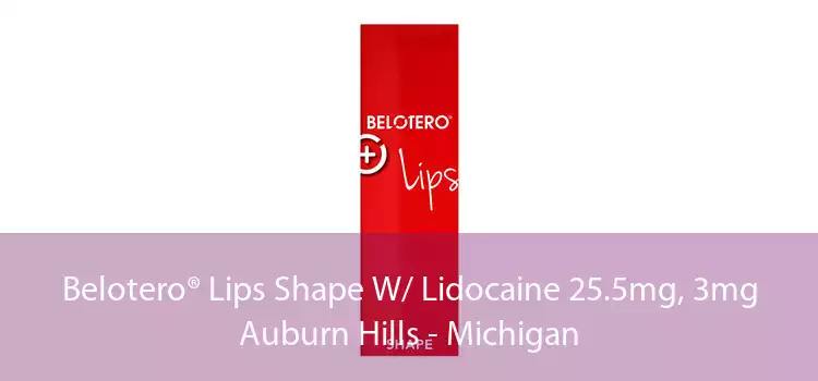 Belotero® Lips Shape W/ Lidocaine 25.5mg, 3mg Auburn Hills - Michigan