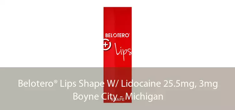 Belotero® Lips Shape W/ Lidocaine 25.5mg, 3mg Boyne City - Michigan