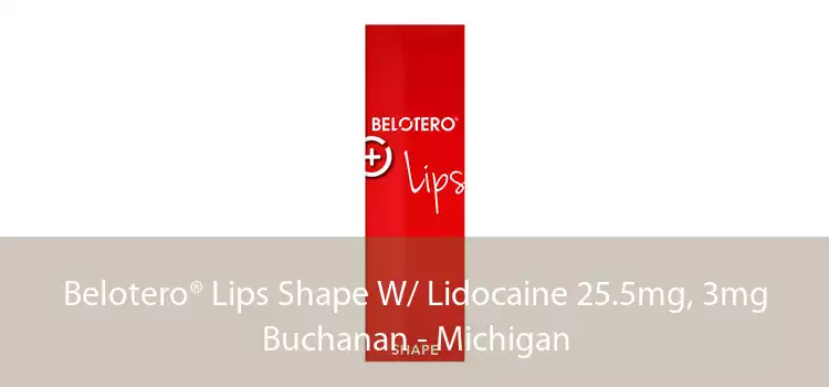 Belotero® Lips Shape W/ Lidocaine 25.5mg, 3mg Buchanan - Michigan