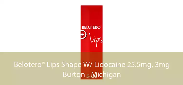 Belotero® Lips Shape W/ Lidocaine 25.5mg, 3mg Burton - Michigan