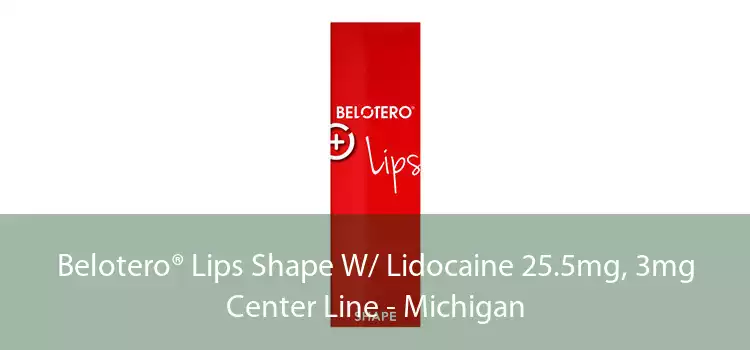 Belotero® Lips Shape W/ Lidocaine 25.5mg, 3mg Center Line - Michigan