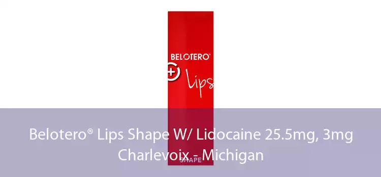 Belotero® Lips Shape W/ Lidocaine 25.5mg, 3mg Charlevoix - Michigan