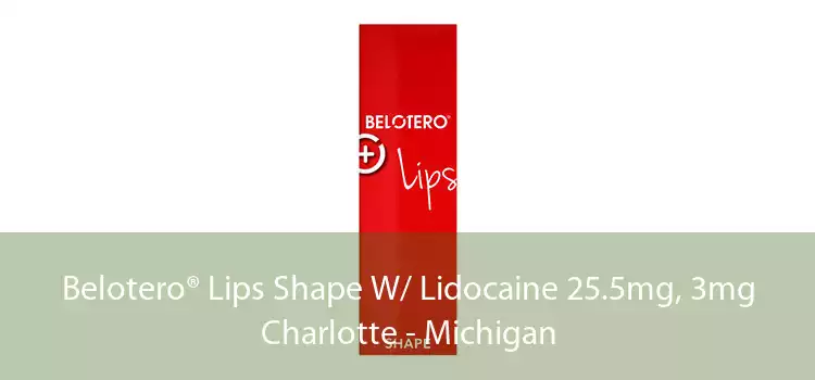 Belotero® Lips Shape W/ Lidocaine 25.5mg, 3mg Charlotte - Michigan