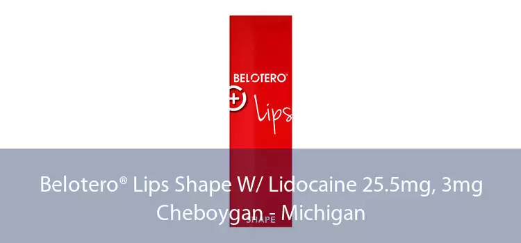 Belotero® Lips Shape W/ Lidocaine 25.5mg, 3mg Cheboygan - Michigan