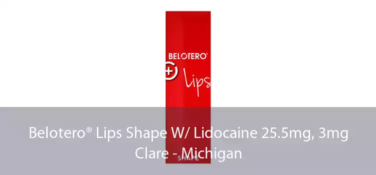 Belotero® Lips Shape W/ Lidocaine 25.5mg, 3mg Clare - Michigan