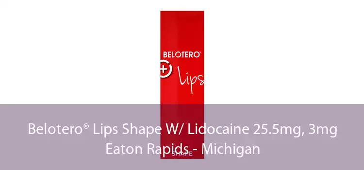 Belotero® Lips Shape W/ Lidocaine 25.5mg, 3mg Eaton Rapids - Michigan