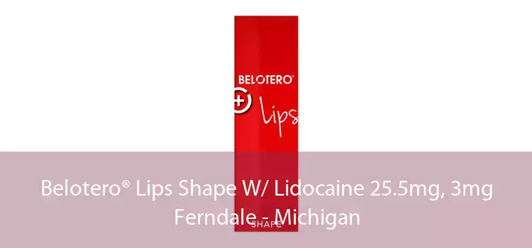 Belotero® Lips Shape W/ Lidocaine 25.5mg, 3mg Ferndale - Michigan