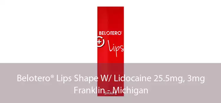 Belotero® Lips Shape W/ Lidocaine 25.5mg, 3mg Franklin - Michigan