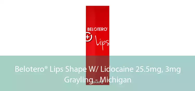 Belotero® Lips Shape W/ Lidocaine 25.5mg, 3mg Grayling - Michigan