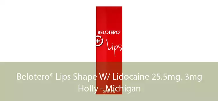 Belotero® Lips Shape W/ Lidocaine 25.5mg, 3mg Holly - Michigan