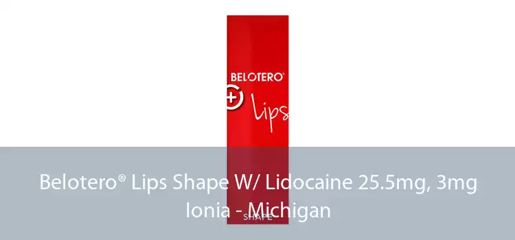 Belotero® Lips Shape W/ Lidocaine 25.5mg, 3mg Ionia - Michigan
