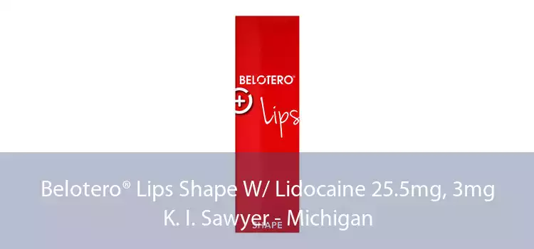 Belotero® Lips Shape W/ Lidocaine 25.5mg, 3mg K. I. Sawyer - Michigan