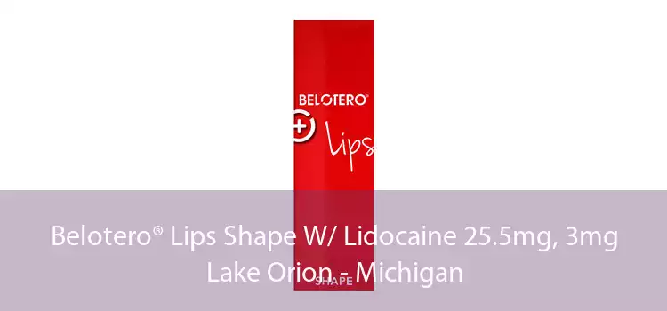 Belotero® Lips Shape W/ Lidocaine 25.5mg, 3mg Lake Orion - Michigan