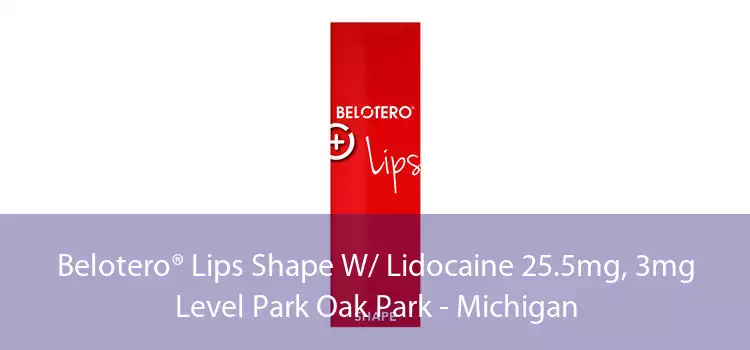 Belotero® Lips Shape W/ Lidocaine 25.5mg, 3mg Level Park Oak Park - Michigan