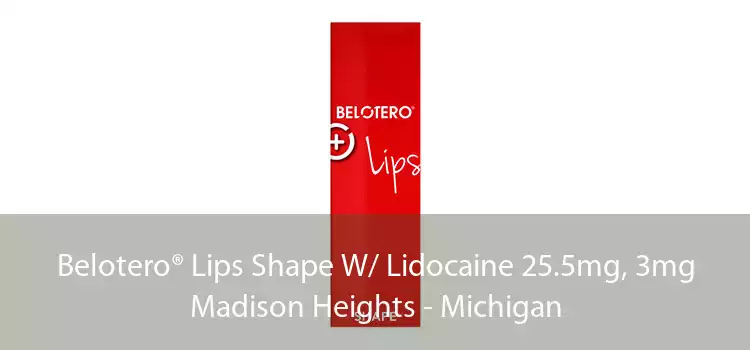 Belotero® Lips Shape W/ Lidocaine 25.5mg, 3mg Madison Heights - Michigan