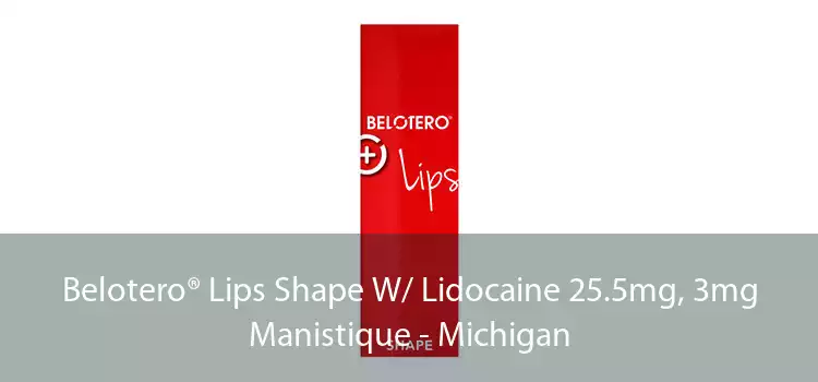 Belotero® Lips Shape W/ Lidocaine 25.5mg, 3mg Manistique - Michigan