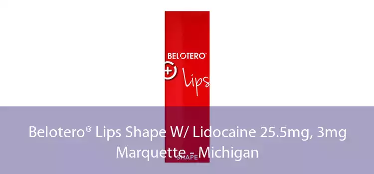 Belotero® Lips Shape W/ Lidocaine 25.5mg, 3mg Marquette - Michigan