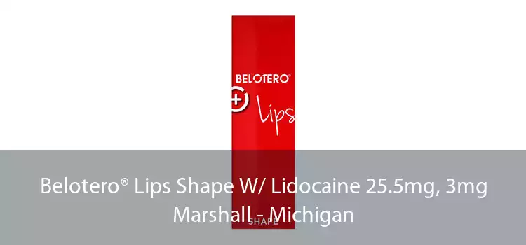 Belotero® Lips Shape W/ Lidocaine 25.5mg, 3mg Marshall - Michigan