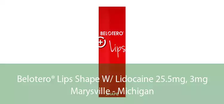 Belotero® Lips Shape W/ Lidocaine 25.5mg, 3mg Marysville - Michigan