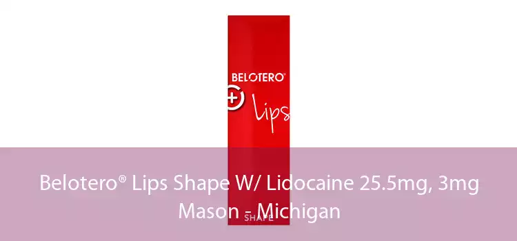 Belotero® Lips Shape W/ Lidocaine 25.5mg, 3mg Mason - Michigan