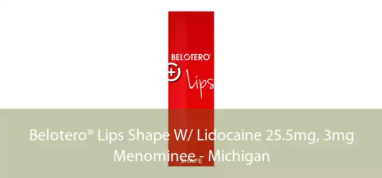 Belotero® Lips Shape W/ Lidocaine 25.5mg, 3mg Menominee - Michigan