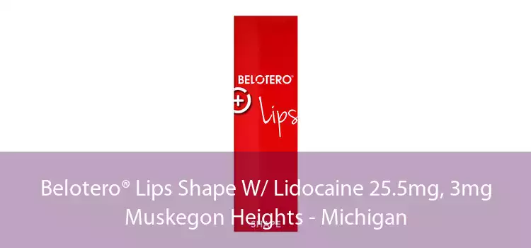Belotero® Lips Shape W/ Lidocaine 25.5mg, 3mg Muskegon Heights - Michigan