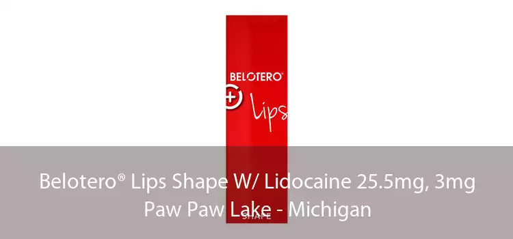 Belotero® Lips Shape W/ Lidocaine 25.5mg, 3mg Paw Paw Lake - Michigan
