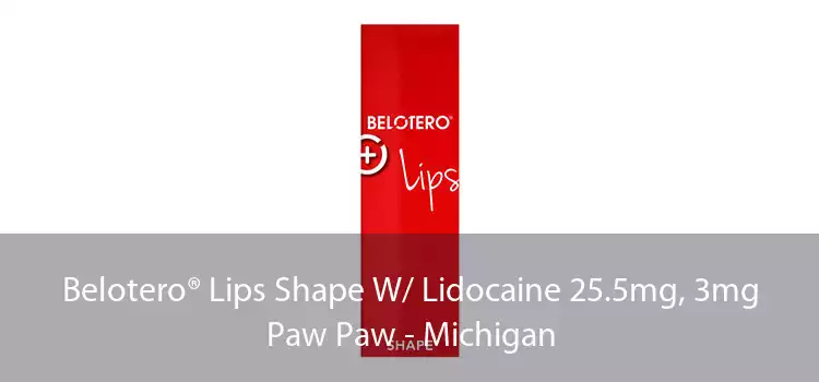 Belotero® Lips Shape W/ Lidocaine 25.5mg, 3mg Paw Paw - Michigan